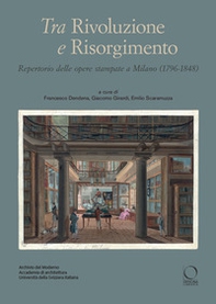 Tra Rivoluzione e Risorgimento. Repertorio delle opere stampate a Milano (1796-1848) - Librerie.coop Tra Rivoluzione e Risorgimento. Repertorio delle opere stampate a Milano (1796-1848) - Librerie.coop