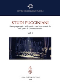 Studi pucciniani. Rassegna sulla musica e sul teatro musicale nell'epoca di Giacomo Puccini - Vol. 6 - Librerie.coop