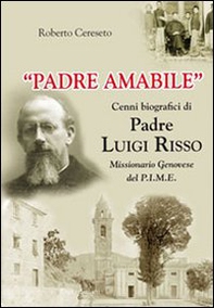 «Padre Amabile». Cenni biografici di Padre Luigi Risso. Missionario genovese del P.I.M.E. - Librerie.coop