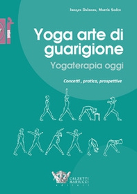 Yoga arte di guarigione. Yogaterapia oggi. Concetti, pratica, prospettive - Librerie.coop