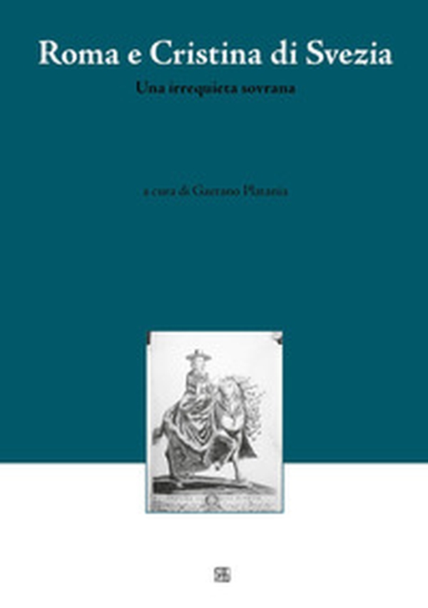 Roma e Cristina di Svezia. Una irrequieta sovrana - Librerie.coop