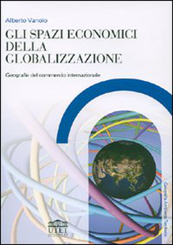 Gli spazi economici della globalizzazione. Geografie del commercio internazionale - Librerie.coop Gli spazi economici della globalizzazione. Geografie del commercio internazionale - Librerie.coop