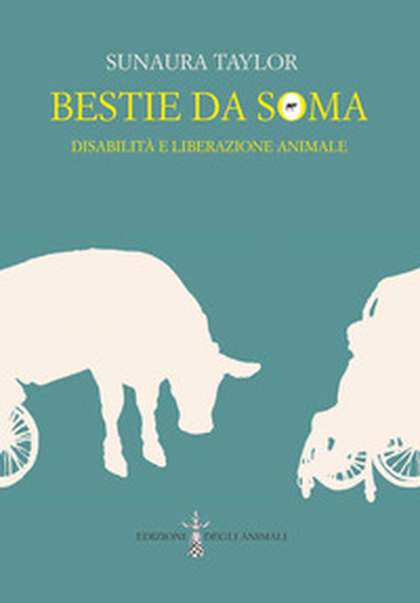 Bestie da soma. Disabilità e liberazione animale - Librerie.coop Bestie da soma. Disabilità e liberazione animale - Librerie.coop
