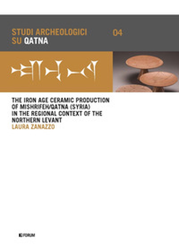 The iron age ceramic production of Mishrifeh/Qatna (Syria) in the regional context of the Northern Levant - Librerie.coop