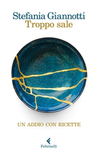 Troppo sale. Un addio con ricette - Librerie.coop Troppo sale. Un addio con ricette - Librerie.coop