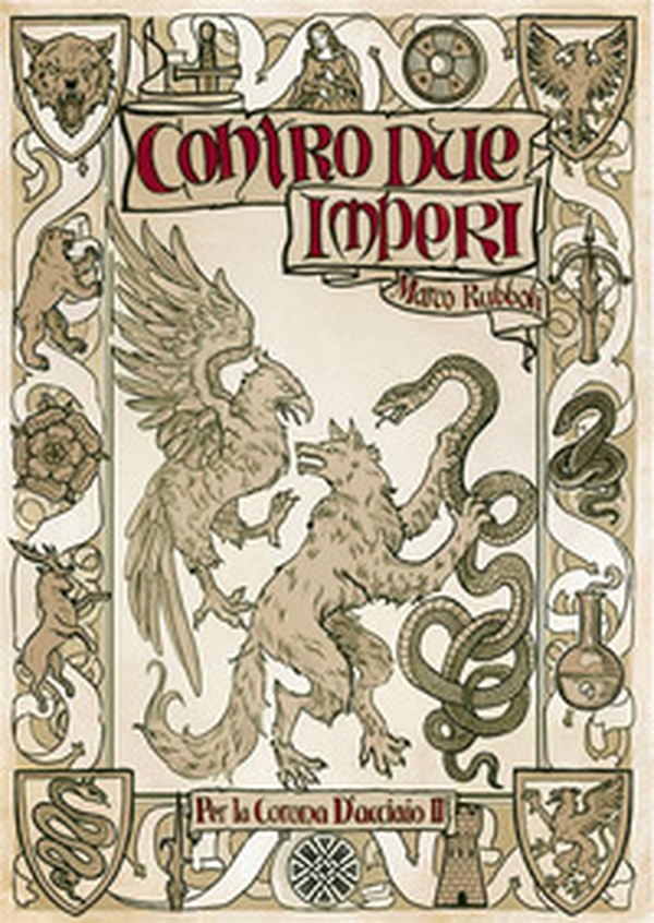 Contro due imperi. Per la corona d'acciaio - Vol. 2 - Librerie.coop Contro due imperi. Per la corona d'acciaio - Vol. 2 - Librerie.coop