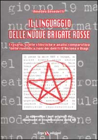 Il linguaggio delle nuove Brigate Rosse. Frasari, scelte stilistiche e analisi comparativa delle rivendicazioni dei delitti D'Antona e Biagi - Librerie.coop
