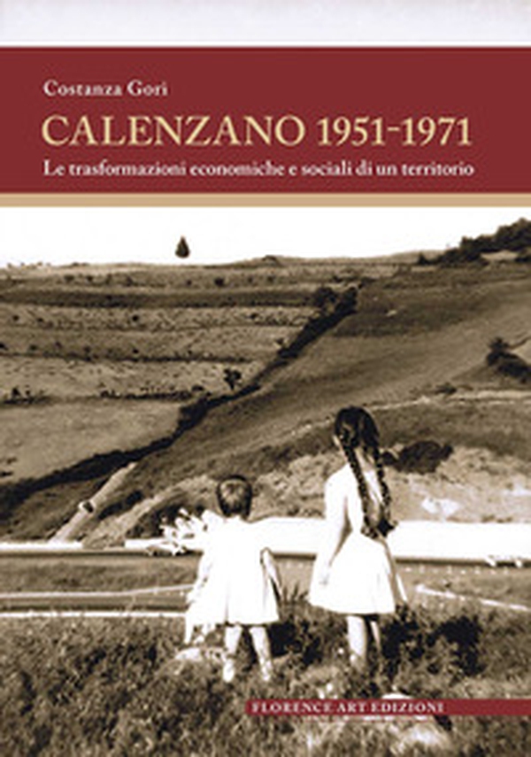 Calenzano 1951-1971. Le trasformazioni economiche e sociali di un territorio - Librerie.coop Calenzano 1951-1971. Le trasformazioni economiche e sociali di un territorio - Librerie.coop