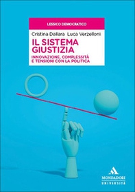 Il sistema giustizia. Innovazione, complessità e tensioni con la politica - Librerie.coop