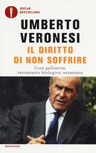 Il diritto di non soffrire. Cure palliative, testamento biologico, eutanasia - Librerie.coop