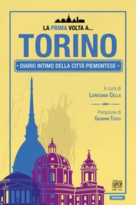 La prima volta a... Torino. Diario intimo della città piemontese - Librerie.coop