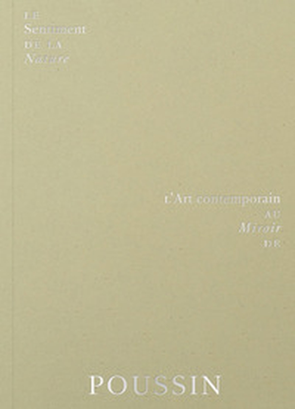 Le sentiment de la nature. L'art contemporain au miroir de Poussin - Librerie.coop