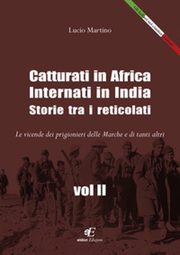 Catturati in Africa. Internati in India. Storie tra i reticolati. Le vicende dei prigionieri delle Marche e di tanti altri - Librerie.coop Catturati in Africa. Internati in India. Storie tra i reticolati. Le vicende dei prigionieri delle Marche e di tanti altri - Librerie.coop