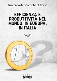 Efficienza e produttività nel mondo, in Europa, in Italia - Librerie.coop Efficienza e produttività nel mondo, in Europa, in Italia - Librerie.coop