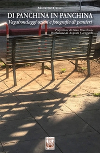 Di panchina in panchina. Vagabondaggi oziosi e fotografie di pensiero - Librerie.coop