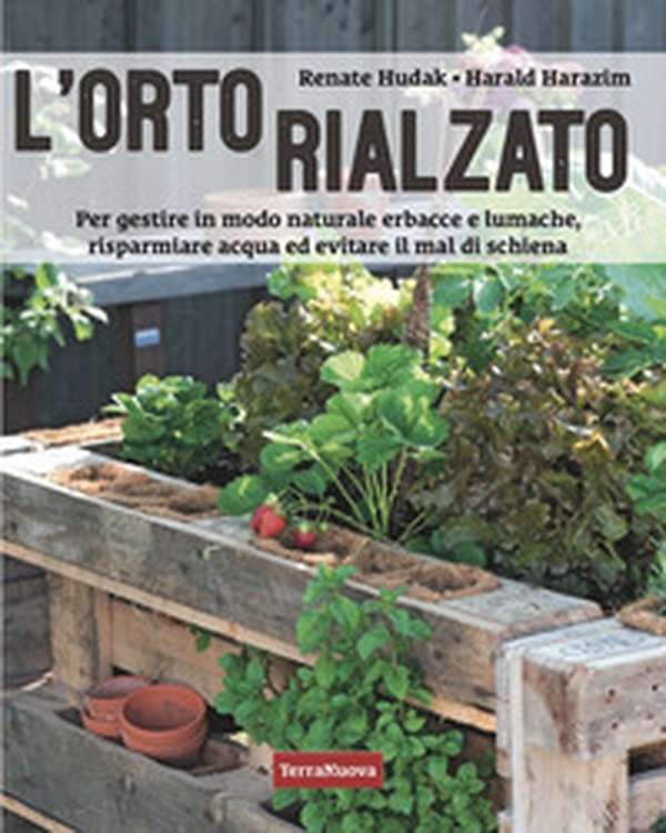 L'orto rialzato. Per gestire in modo naturale erbacce e lumache, risparmiare acqua ed evitare il mal di schiena - Librerie.coop L'orto rialzato. Per gestire in modo naturale erbacce e lumache, risparmiare acqua ed evitare il mal di schiena - Librerie.coop