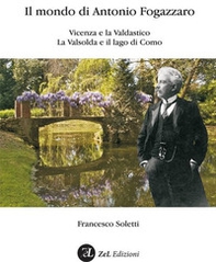 Il mondo di Antonio Fogazzaro. Vicenza, Montegalda e la val d'Astico. La Valsolda e il lago di Como - Librerie.coop