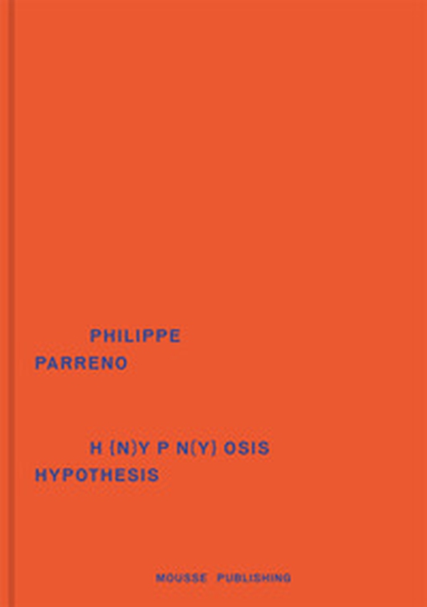 Philippe Parreno. H(n)ypn(y)osis hypothesis - Librerie.coop Philippe Parreno. H(n)ypn(y)osis hypothesis - Librerie.coop
