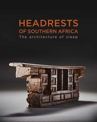 Headrests of Southern Africa. Architecture of sleep - Librerie.coop