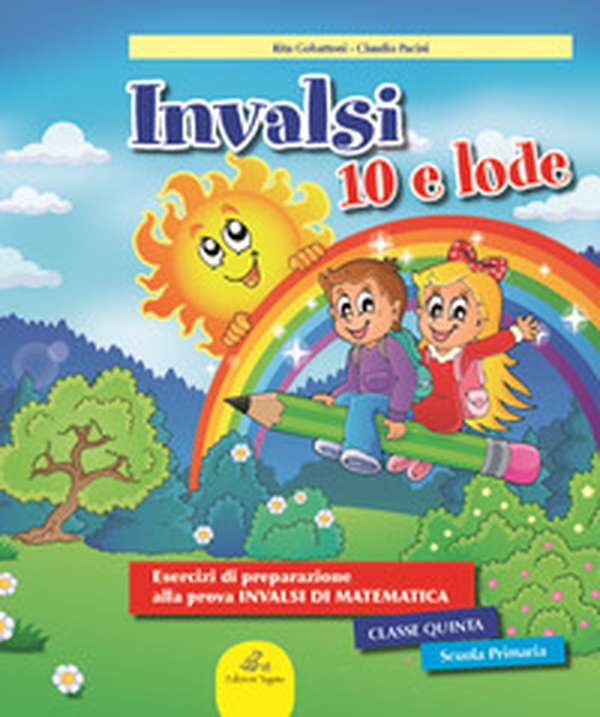 INVALSI 10 e lode. Esercizi guidati alla preparazione della prova INVALSI di matematica. Per la 5ª classe elementare - Librerie.coop INVALSI 10 e lode. Esercizi guidati alla preparazione della prova INVALSI di matematica. Per la 5ª classe elementare - Librerie.coop