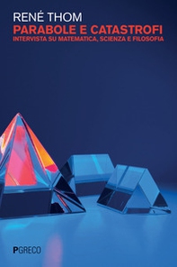 Parabole e catastrofi. Intervista su matematica, scienza e filosofia - Librerie.coop