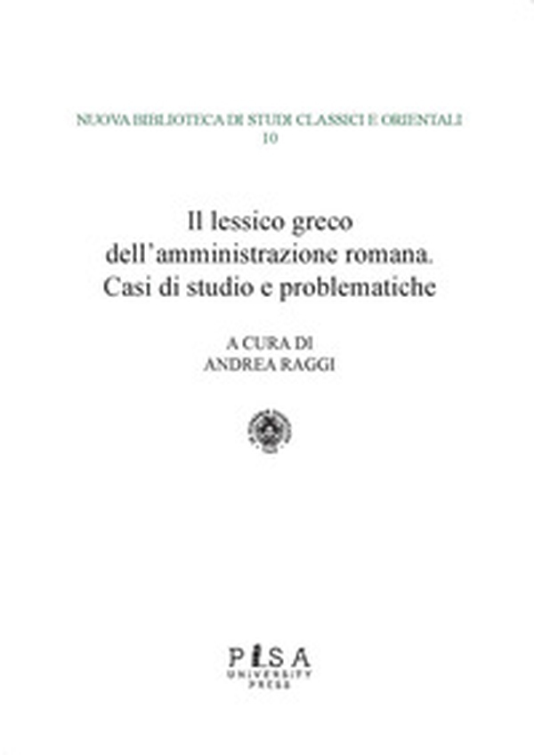 Il lessico greco dell'amministrazione romana. Casi di studio e problematiche - Librerie.coop Il lessico greco dell'amministrazione romana. Casi di studio e problematiche - Librerie.coop