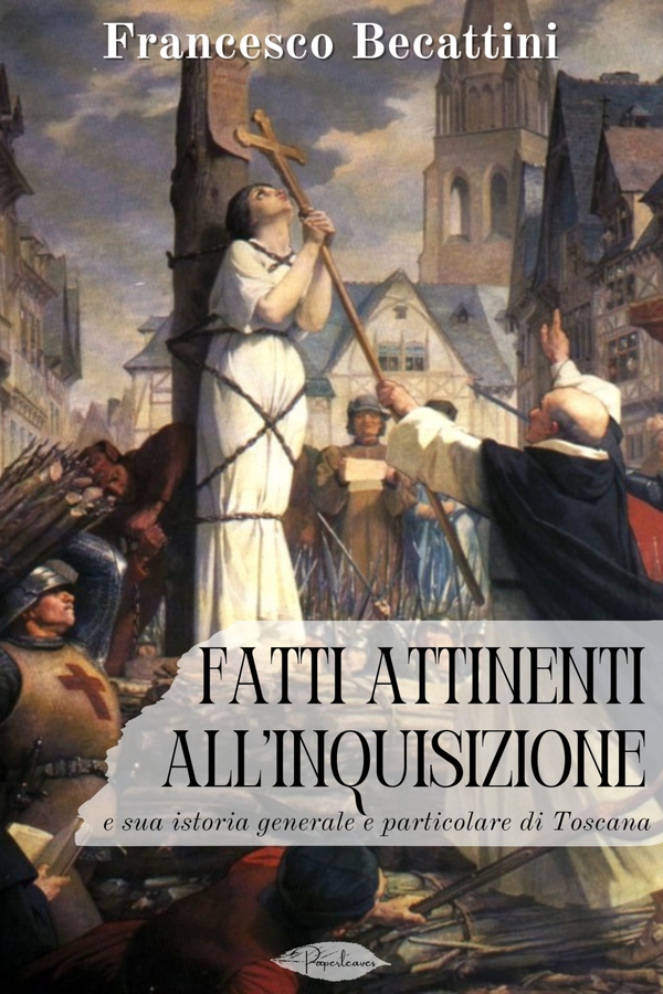 Fatti attinenti all'Inquisizione e sua istoria generale e particolare di Toscana - Librerie.coop Fatti attinenti all'Inquisizione e sua istoria generale e particolare di Toscana - Librerie.coop