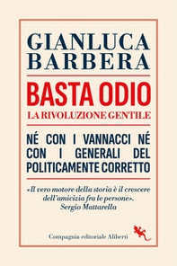 Basta odio. La rivoluzione gentile. Né con i Vannacci né con i generali del politicamente corretto - Librerie.coop