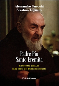 Padre Pio santo eremita. L'incontro con Dio sulle orme dei Padri del deserto - Librerie.coop