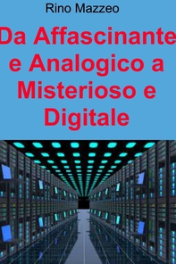 Da Affascinante e Analogico a Misterioso e Digitale - Librerie.coop