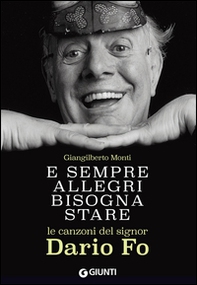 E sempre allegri bisogna stare. Le canzoni del signor Dario Fo - Librerie.coop E sempre allegri bisogna stare. Le canzoni del signor Dario Fo - Librerie.coop