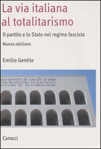 La via italiana al totalitarismo. Il partito e lo Stato nel regime fascista - Librerie.coop