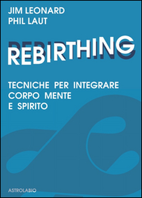 Rebirthing. Tecniche per integrare mente, corpo e spirito - Librerie.coop Rebirthing. Tecniche per integrare mente, corpo e spirito - Librerie.coop