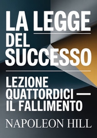 La legge del successo. Lezione quattordici. Il fallimento - Librerie.coop