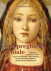 Una preghiera geniale. Rosario e parola di Dio, con il metodo del «data mining», in ricordo della migliore generazione bergamasca - Librerie.coop
