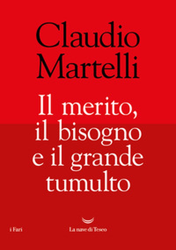 Il merito, il bisogno e il grande tumulto - Librerie.coop Il merito, il bisogno e il grande tumulto - Librerie.coop