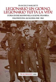 Legionario un giorno, legionario tutta la vita! Storia di due basatini nella Legione Straniera dall'Indocina all'Algeria 1948-1962 - Librerie.coop