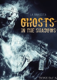 Ghosts in the shadows. La rinascita - Librerie.coop