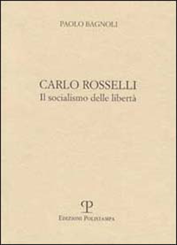 Carlo Rosselli. Il socialismo delle libertà - Librerie.coop Carlo Rosselli. Il socialismo delle libertà - Librerie.coop