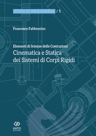 Elementi di scienza delle costruzioni. Cinematica e statica dei sistemi di corpi rigidi - Librerie.coop