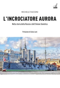 L'incrociatore Aurora. Nella storia della Russia e dell'Unione Sovietica - Librerie.coop L'incrociatore Aurora. Nella storia della Russia e dell'Unione Sovietica - Librerie.coop