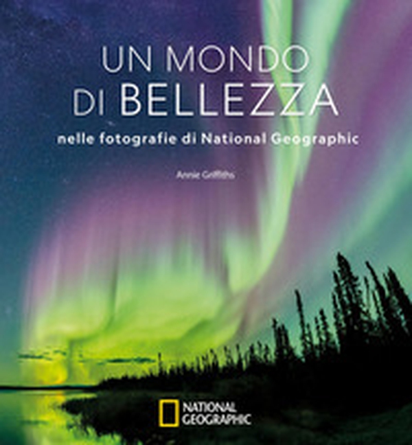 Un mondo di bellezza nelle fotografie di National Geographic - Librerie.coop Un mondo di bellezza nelle fotografie di National Geographic - Librerie.coop