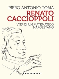 Renato Caccioppoli. Vita di un matematico napoletano - Librerie.coop