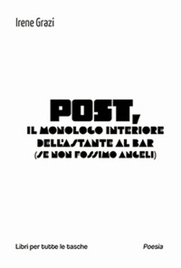Post, il monologo interiore dell'astante al bar (se non fossimo angeli) - Librerie.coop Post, il monologo interiore dell'astante al bar (se non fossimo angeli) - Librerie.coop
