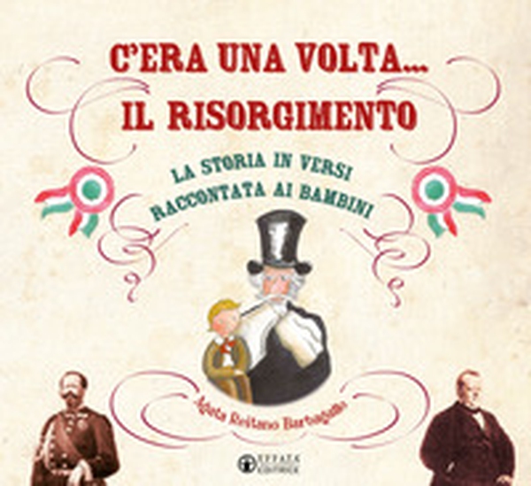 C'era una volta... il Risorgimento. La storia in versi raccontata ai bambini - Librerie.coop C'era una volta... il Risorgimento. La storia in versi raccontata ai bambini - Librerie.coop