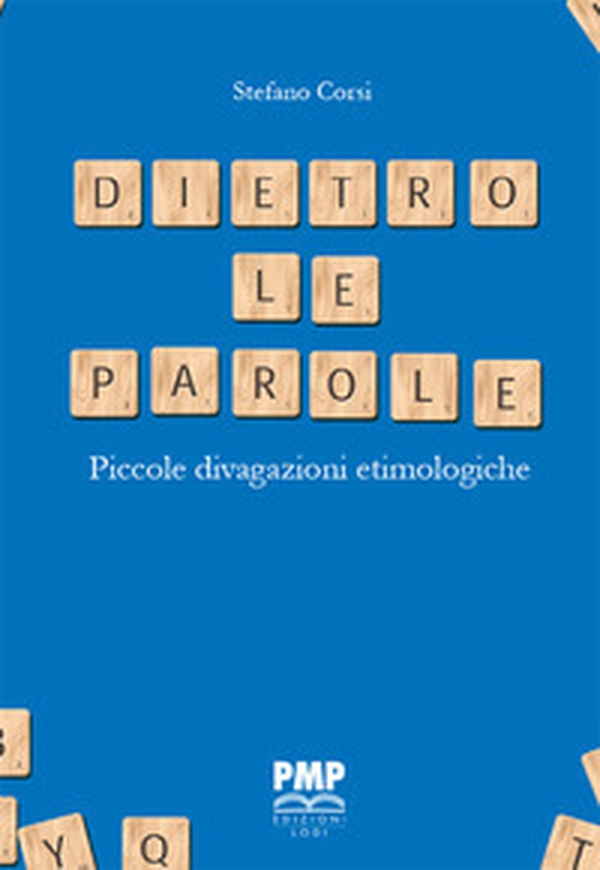 Dietro le parole. Piccole divagazioni etimologiche - Librerie.coop Dietro le parole. Piccole divagazioni etimologiche - Librerie.coop
