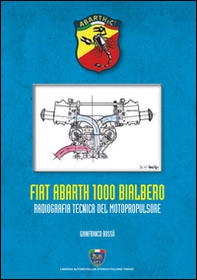 Fiat Abarth 1000 Bialbero. Radiografia tecnica del motopropulsore - Librerie.coop