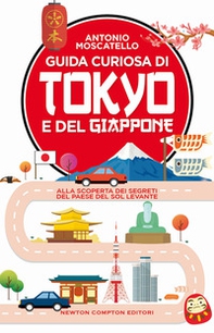Guida curiosa di Tokyo e del Giappone. Alla scoperta dei segreti del paese del Sol levante - Librerie.coop