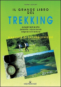 Il grande libro del trekking. Orientamento, pronto soccorso, sopravvivenza - Librerie.coop