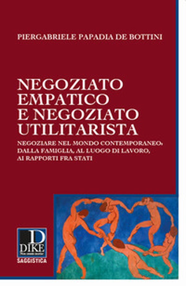Negoziato empatico e negoziato utilitarista. Negoziare nel mondo contemporaneo: dalla famiglia, al luogo di lavoro, ai rapporti fra Stati - Librerie.coop Negoziato empatico e negoziato utilitarista. Negoziare nel mondo contemporaneo: dalla famiglia, al luogo di lavoro, ai rapporti fra Stati - Librerie.coop